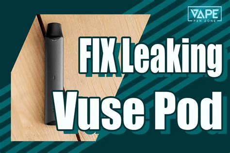 how to stop vuse pod from leaking|How to Refill a Vuse Pod: A Simple Step